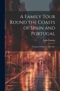 A Family Tour Round the Coasts of Spain and Portugal: During the Winter of 1860-1861