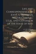 Life and Correspondence of John A. Quitman, Major-general, U.S.A., and Governor of the State of Miss