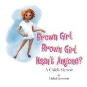 Brown Girl, Brown Girl, Hasn't Anyone?