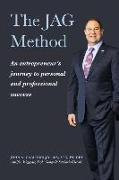 The Jag Method: An Entrepreneur's Journey to Personal and Professional Success