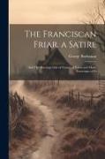 The Franciscan Friar, a Satire, and The Marriage ode of Francis of Valois and Mary, Sovereigns of Fr