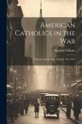 American Catholics in the War, National Catholic War Council, 1917-1921