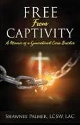 Free From Captivity: A Memoir of a Generational Curse Breaker