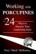 Working with Porcupines: 24 Ways to Sharpen Your Leadership Style