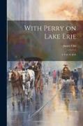 With Perry on Lake Erie: A Tale of 1812