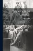 The Glass of Fashion, An Original Comedy in Four Acts