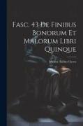 Fasc. 43 De Finibus Bonorum et Malorum Libri Quinque