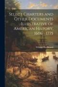 Select Charters and Other Documents Illustrative of American History, 1606 - 1775