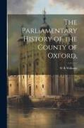 The Parliamentary History of the County of Oxford