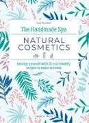 The Handmade Spa: Natural Cosmetics: Indulge Yourself with 20 Eco-Friendly Recipes to Make at Home