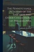 The Pennsylvania Academy of the Fine Arts and Other Collections of Philadelphia