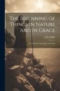 The Beginning of Things in Nature and in Grace, or, A Brief Commentary on Genesis