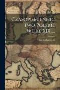 Czasopismiennictwo Polskie Weike XIX