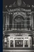 L'Aiglon, Drame En Six Actes, En Vers: Représenté Pour La Première Fois Au Théàtre Sarah-Bernhardt, Le 15 Mars 1900
