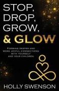 Stop, Drop, Grow, & Glow