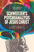 Schweitzer's Psychoanalysis of Jesus Christ