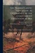 The Transatlantic Longitude, As Determined by the Coast Survey Expedition in 1866: A Report to the Superintendent of the U.S. Coast Survey