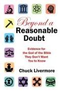 Beyond a Reasonable Doubt: Evidence for the God of the Bible They Don't Want You to Know