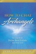 How to Chat with Archangels: Inviting Your Divine Best Friends into Your Life