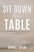 Sit Down at His Table: Take Time To Enjoy His Presence