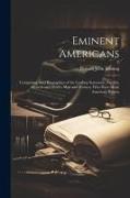 Eminent Americans: Comprising Brief Biographies of the Leading Statesmen, Patriots, Orators and Others, Men and Women, Who Have Made Amer