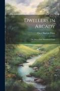 Dwellers in Arcady: The Story of an Abandoned Farm