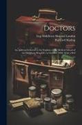Doctors, an Address Delivered to the Students of the Medical School of the Middlesex Hospital, 1st October, 1908. With a Pref