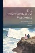 The Confessional of Valombre: A Romance