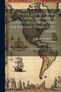 Uncle Sam's Panama Canal and World History, Accompanying the Panama Canal Flat-globe, its Achievement an Honor to the United States and a Blessing to