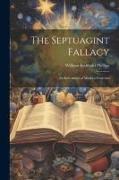 The Septuagint Fallacy: An Indictment of Modern Criticism
