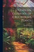 Studies on Clubroot of Cruciferous Plants