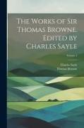 The Works of Sir Thomas Browne. Edited by Charles Sayle, Volume 3