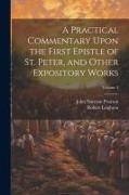 A Practical Commentary Upon the First Epistle of St. Peter, and Other Expository Works, Volume 2
