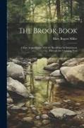 The Brook Book, a First Acquaintance With the Brook and its Inhabitants Through the Changing Year