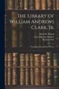 The Library of William Andrews Clark, Jr.: The Kelmscott and Doves Presses