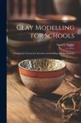 Clay Modelling for Schools, a Suggestive Course for Teachers of Modelling and for Students