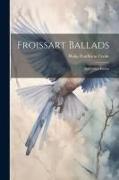 Froissart Ballads: And Other Poems