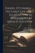 Daniel O'Connell, his Early Life and Journal, 1795 to 1802 [edited] by Arthur Houston