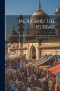 India and the Durbar, a Reprint of the Indian Articles in the 'Empire day' Edition of the Times, May 2jth, 1911