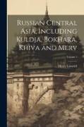 Russian Central Asia, Including Kuldja, Bokhara, Khiva and Merv, Volume 1