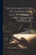 The Life and Letters of Stephen Olin... Late President of the Wesleyan Univeristy