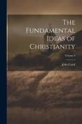 The Fundamental Ideas of Christianity, Volume 2