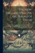 The New-England Psalter, or, Psalms of David: With the Proverbs of Solomon, and Christ's Sermon on the Mount: Being an Introduction for the Training u