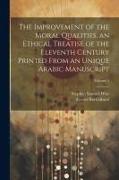 The improvement of the moral qualities, an ethical treatise of the eleventh century printed from an unique Arabic Manuscript, Volume 1