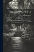 The new Siberia, Being an Account of a Visit to the Penal Island of Sakhalin, and Political Prison and Mines of the Trans-Baikal District, Eastern Sib