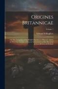 Origines Britannicae, or The Antiquities of the British Churches, to Which is Added an Historical Account of Church Government as First Received in Gr