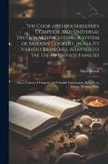 The Cook and Housekeeper's Complete and Universal Dictionary, Including a System of Modern Cookery, in all its Various Branches, Adapted to the use of