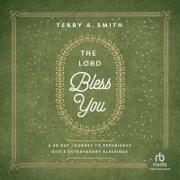 The Lord Bless You: A 28-Day Journey to Experience God's Extravagant Blessings