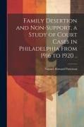 Family Desertion and Non-support, a Study of Court Cases in Philadelphia From 1916 to 1920