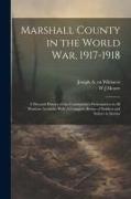 Marshall County in the World War, 1917-1918: A Pictorial History of the Community's Participation in all Wartime Activities With A Complete Roster of